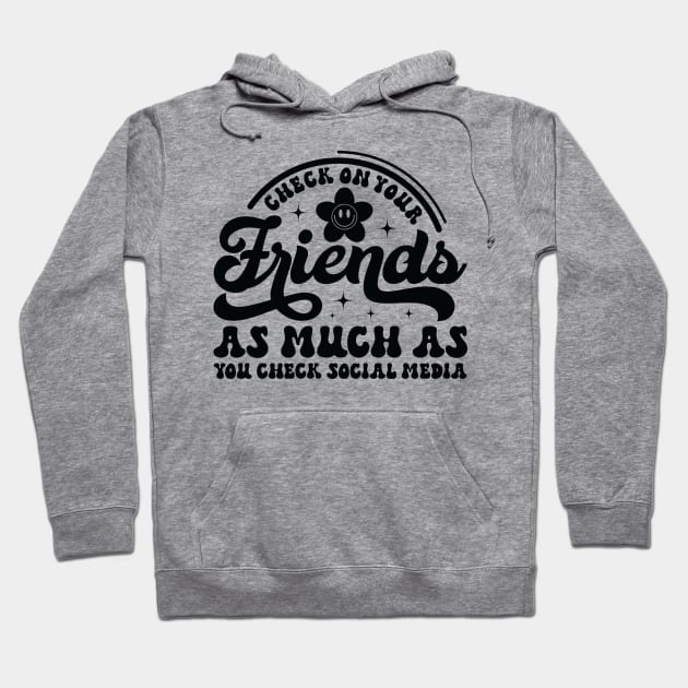 Check On Your Friends As Much As Your Social Media Hoodie by Smithys Shirts